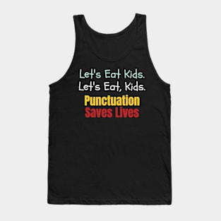 Let's eat kids. Let's Eat, Kids. Punctuation saves lives graphic Tank Top